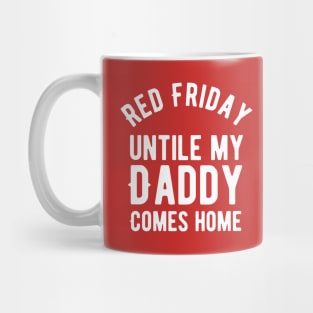 Red Friday military remember everyone deployed until my daddy comes Mug